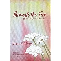 Through the Fire: A Caregiver's Journal Through the Fire: A Caregiver's Journal Paperback Kindle Audible Audiobook