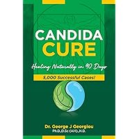 Candida Cure: Healing Naturally in 90 Days. 5,000 Successful Cases! Candida Cure: Healing Naturally in 90 Days. 5,000 Successful Cases! Paperback Kindle