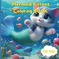 Mermaid Kittens Coloring Book for kids: 40 Fascinating coloring pages in adorable style featuring kitteens, mermaids, seahorses, bubbles, fish and more, aged 7-12, paperback