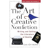 The Art of Creative Nonfiction: Writing and Selling the Literature of Reality (Wiley Books for Writers) The Art of Creative Nonfiction: Writing and Selling the Literature of Reality (Wiley Books for Writers) Paperback Kindle Hardcover