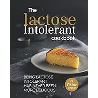 The Lactose Intolerant Cookbook: Being Lactose Intolerant Has Never Been More Delicious The Lactose Intolerant Cookbook: Being Lactose Intolerant Has Never Been More Delicious Paperback Kindle