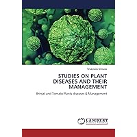 STUDIES ON PLANT DISEASES AND THEIR MANAGEMENT: Brinjal and Tomato Plants diseases & Management