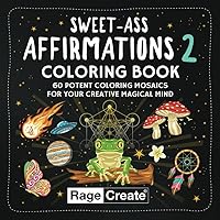 Sweet-Ass Affirmations 2 Coloring Book: 60 Potent Coloring Mosaics for Your Creative Magical Mind Sweet-Ass Affirmations 2 Coloring Book: 60 Potent Coloring Mosaics for Your Creative Magical Mind Paperback