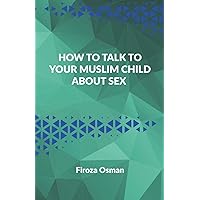 How to Talk to your Muslim Child about Sex How to Talk to your Muslim Child about Sex Paperback Kindle