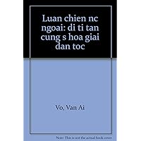Luận chié̂n nước ngoài: đi tới tận cùng sự hóa giải dân tộc (Vietnamese Edition) Luận chié̂n nước ngoài: đi tới tận cùng sự hóa giải dân tộc (Vietnamese Edition) Paperback