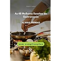 As 48 Melhores Receitas da Gastronomia: AS MAIS PEDIDAS (Portuguese Edition)