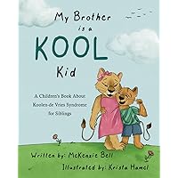 My Brother is a Kool Kid: A Children’s Book About Koolen-de Vries Syndrome for Siblings