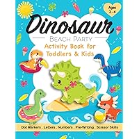 Dinosaur Beach Party Activity Book for Toddlers & Kids Ages 2-4: A Fun Children’s Workbook with Dot Marker, Colouring, Pre-Writing, Mazes, Scissor ... Tracing for Preschoolers & Kindergarteners