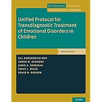 Unified Protocol for Transdiagnostic Treatment of Emotional Disorders in Children: Workbook (Programs That Work) Unified Protocol for Transdiagnostic Treatment of Emotional Disorders in Children: Workbook (Programs That Work) Paperback Kindle