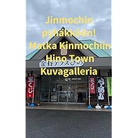 Jinmochin pyhäkköön! Matka Kinmochiin Hino Town Kuvagalleria (Finnish Edition)