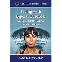 Living with Bipolar Disorder: A Handbook for Patients and Their Families (McFarland Health Topics) Living with Bipolar Disorder: A Handbook for Patients and Their Families (McFarland Health Topics) Paperback Kindle