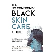 The No Compromise Black Skin Care Guide: The Gender and Teen Equity Edition The No Compromise Black Skin Care Guide: The Gender and Teen Equity Edition Paperback Kindle