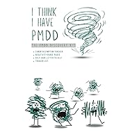 I Think I Have PMDD (The PMDD Discovery Kit)