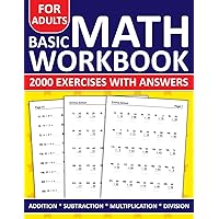 Basic Math Workbook For Adults Addition,Subtraction,Multiplication And Division Exercises With Answers: Simple Math Workbook For Adults With More Than ... And Division | Math Worksheets For adults Basic Math Workbook For Adults Addition,Subtraction,Multiplication And Division Exercises With Answers: Simple Math Workbook For Adults With More Than ... And Division | Math Worksheets For adults Paperback