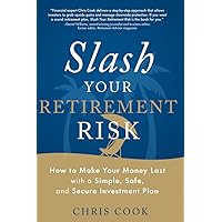 Slash Your Retirement Risk: How to Make Your Money Last with a Simple, Safe, and Secure Investment Plan Slash Your Retirement Risk: How to Make Your Money Last with a Simple, Safe, and Secure Investment Plan Paperback Kindle