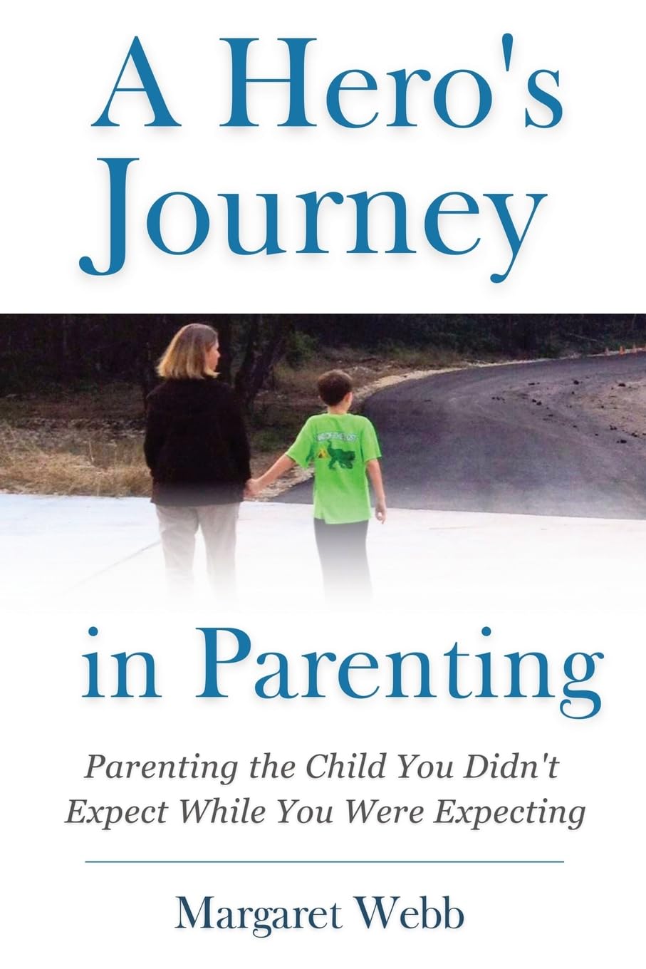 A Hero's Journey in Parenting: Parenting the Child You Didn't Expect While You Were Expecting