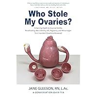 Who Stole My Ovaries?: Enhancing Health to Improve Fertility Recalibrating after Infertility, IVF, Pregnancy, and Miscarriages Your Important Questions Answered Who Stole My Ovaries?: Enhancing Health to Improve Fertility Recalibrating after Infertility, IVF, Pregnancy, and Miscarriages Your Important Questions Answered Paperback Kindle