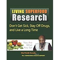LIVING SUPERFOOD RESEARCH: Don't Get Sick, Stay Off Drugs, and Live a Long Time LIVING SUPERFOOD RESEARCH: Don't Get Sick, Stay Off Drugs, and Live a Long Time Paperback Kindle