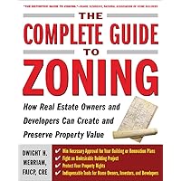 The Complete Guide to Zoning: How to Navigate the Complex and Expensive Maze of Zoning, Planning, Environmental, and Land-Use Law The Complete Guide to Zoning: How to Navigate the Complex and Expensive Maze of Zoning, Planning, Environmental, and Land-Use Law Paperback Kindle
