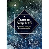 Learn to Sleep Well: Exercises and Advice for a Deep and Restful Sleep