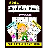 2024 Sudoku Book For Intelligent Kids: A Collection Of Over 350 Sudoku Puzzles Including 4x4,6x6 And 9x9, Large Print, Suitable For All Levels