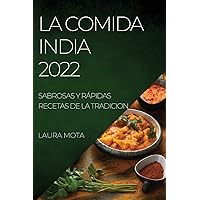 La Comida India 2022: Sabrosas Y Rápidas Recetas de la Tradicion (Spanish Edition)