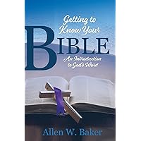 Getting to Know Your Bible: An Introduction to God's Word Getting to Know Your Bible: An Introduction to God's Word Paperback Kindle