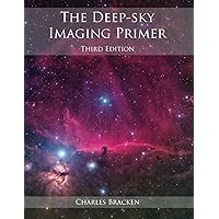The Deep-sky Imaging Primer, Third Edition The Deep-sky Imaging Primer, Third Edition Paperback