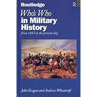 Who's Who in Military History: From 1453 to the Present Day (Who's Who Series) Who's Who in Military History: From 1453 to the Present Day (Who's Who Series) Hardcover Paperback