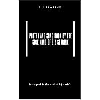Poetry by the sick mind of B.J Starink Poetry by the sick mind of B.J Starink Kindle Paperback