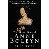 The Life and Death of Anne Boleyn The Life and Death of Anne Boleyn Paperback Kindle Hardcover