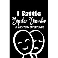 I Battle Bipolar Disorder What's Your Superpower: Bipolar Disorder Symptoms Tracking Journal Track Daily Symptom, Anxiety, Mood, Depression, Sleep