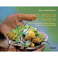 Street Food of India: The 50 Greatest Indian Snacks - Complete with Recipes Street Food of India: The 50 Greatest Indian Snacks - Complete with Recipes Hardcover