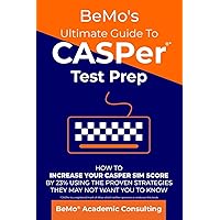 BeMo's Ultimate Guide to CASPer Test Prep: How to Increase Your CASPer SIM Score by 23% Using the Proven Strategies They May Not Want You to Know BeMo's Ultimate Guide to CASPer Test Prep: How to Increase Your CASPer SIM Score by 23% Using the Proven Strategies They May Not Want You to Know Paperback Kindle Audible Audiobook Hardcover