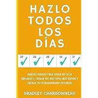 Hazlo Todos Los Días: Hábitos diarios para crear un éxito imparable, lograr tus objetivos más rápido y liberar tu extraordinario potencial (Spanish Edition)