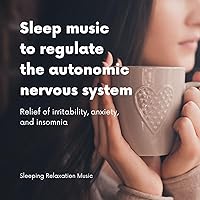 Sleep music to regulate the autonomic nervous system -Relief of irritability, anxiety, and insomnia- Sleep music to regulate the autonomic nervous system -Relief of irritability, anxiety, and insomnia- MP3 Music