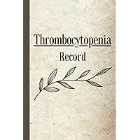 Thrombocytopenia Record: Track Symptoms, Statistics, Activities, Meals, Medications, Daily Changes for ITP, Thrombocytopenic Purpura Thrombocytopenia Record: Track Symptoms, Statistics, Activities, Meals, Medications, Daily Changes for ITP, Thrombocytopenic Purpura Paperback
