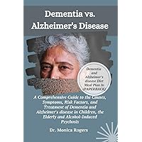 Dementia vs. Alzheimer's disease: A Comprehensive Guide to the Causes, Symptoms, Risk Factors, and Treatment of Dementia and Alzheimer's disease in Children, Elderly and Alcohol-Induced Psychosis Dementia vs. Alzheimer's disease: A Comprehensive Guide to the Causes, Symptoms, Risk Factors, and Treatment of Dementia and Alzheimer's disease in Children, Elderly and Alcohol-Induced Psychosis Paperback Kindle Hardcover