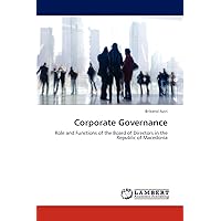Corporate Governance: Role and Functions of the Board of Directors in the Republic of Macedonia Corporate Governance: Role and Functions of the Board of Directors in the Republic of Macedonia Paperback