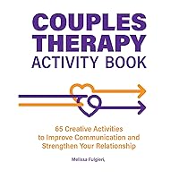 Couples Therapy Activity Book: 65 Creative Activities to Improve Communication and Strengthen Your Relationship Couples Therapy Activity Book: 65 Creative Activities to Improve Communication and Strengthen Your Relationship Paperback Kindle
