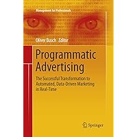 Programmatic Advertising: The Successful Transformation to Automated, Data-Driven Marketing in Real-Time (Management for Professionals) Programmatic Advertising: The Successful Transformation to Automated, Data-Driven Marketing in Real-Time (Management for Professionals) Paperback Kindle Hardcover