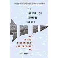 The $12 Million Stuffed Shark: The Curious Economics of Contemporary Art The $12 Million Stuffed Shark: The Curious Economics of Contemporary Art Kindle Paperback Audible Audiobook Hardcover Audio CD