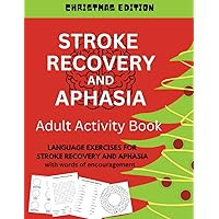 Stroke Recovery and Aphasia Activity Book - Christmas Edition: Language exercises for stroke recovery and aphasia for adults with words of encouragement (Themed Stroke Recovery Activity Books) Stroke Recovery and Aphasia Activity Book - Christmas Edition: Language exercises for stroke recovery and aphasia for adults with words of encouragement (Themed Stroke Recovery Activity Books) Paperback Spiral-bound