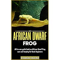 AFRICAN DWARF FROG: All-in-one guide book on African dwarf frog care and keeping for basic beginners AFRICAN DWARF FROG: All-in-one guide book on African dwarf frog care and keeping for basic beginners Paperback Kindle