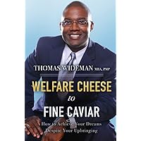 Welfare Cheese to Fine Caviar: How to Achieve Your Dreams Despite Your Upbringing Welfare Cheese to Fine Caviar: How to Achieve Your Dreams Despite Your Upbringing Hardcover Audible Audiobook Kindle Paperback