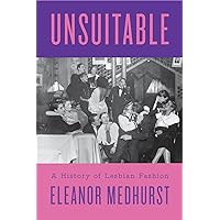 Unsuitable: A History of Lesbian Fashion Unsuitable: A History of Lesbian Fashion Hardcover Kindle