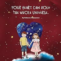 Your Heart Can Hold the Whole Universe