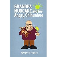 Grandpa Mudcake and the Angry Chihuahua: Funny Picture Books for 3-7 Year Olds (The Grandpa Mudcake Series)