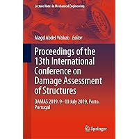 Proceedings of the 13th International Conference on Damage Assessment of Structures: DAMAS 2019, 9-10 July 2019, Porto, Portugal (Lecture Notes in Mechanical Engineering) Proceedings of the 13th International Conference on Damage Assessment of Structures: DAMAS 2019, 9-10 July 2019, Porto, Portugal (Lecture Notes in Mechanical Engineering) Kindle Hardcover Paperback