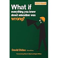 What If Everything You Knew About Education Was Wrong? What If Everything You Knew About Education Was Wrong? Paperback Kindle Hardcover